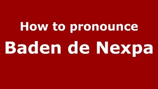How to pronounce Baden De Nexpa