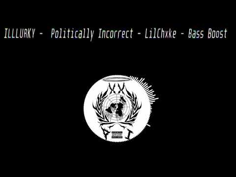 Illlurky - Politically Incorrect (LilChxke - Bass Boost)