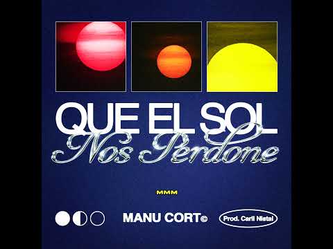 MANU CORT - QUE EL SOL NOS PERDONE(Lyric video oficial)