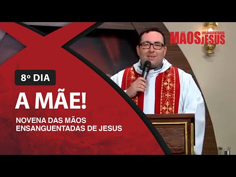 Novena das Mãos Ensanguentadas de Jesus - 20/08/2020 - 8°Dia - A Mãe