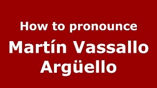 How to pronounce Martín Vassallo Argüello