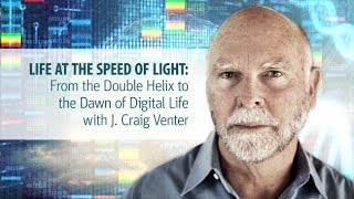 Life at the Speed of Light: From the Double Helix to the Dawn of Digital Life with J. Craig Venter