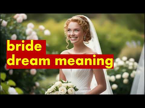 bride dream meaning / what does it mean to be a bride in a dream? / interpretation / symbolism