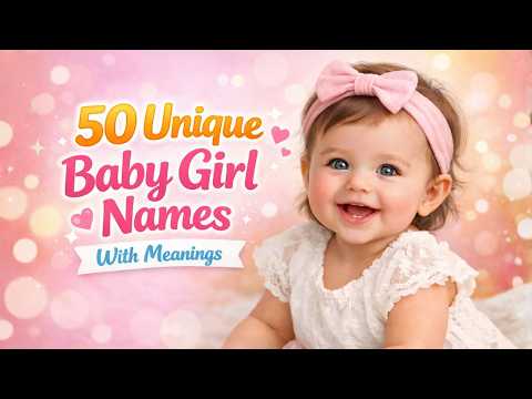 50 Unique Baby Girl Names with Meanings
