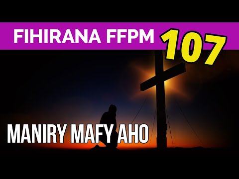 Fihirana FFPM 107 | MANIRY MAFY AHO