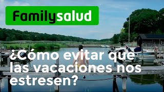 ¿Cómo evitar que las vacaciones nos estresen? ✌