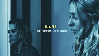 Eli & Fur - Night Blooming Jasmine video