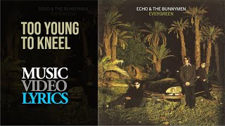 Echo &amp; The Bunnymen - Too Young To Kneel (Lyrics)