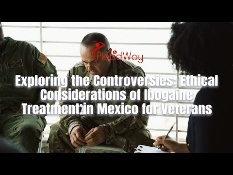 Diving into the Discussion: Understanding the Ethics of Using Ibogaine Treatment for Veterans in Mexico