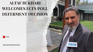 Altaf Bukhari welcomes ECI's poll deferment decision