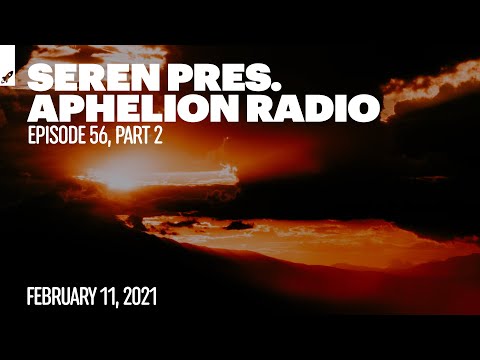 Aphelion Radio 056 - Part 2 with Seren (February 11, 2021) [1 Hour 138 Studio Mix] -- Aphelion Music