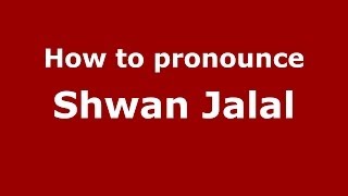How to pronounce Shwan Jalal