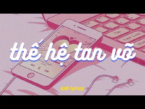 Thế Hệ Tan Vỡ (Lofi Lyrics) - KaiDinh x Sivan x meChill