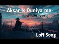 Slowed Reverb Aksar Is Duniya Me Bollywood Song Full Lofi Song Musicbeast