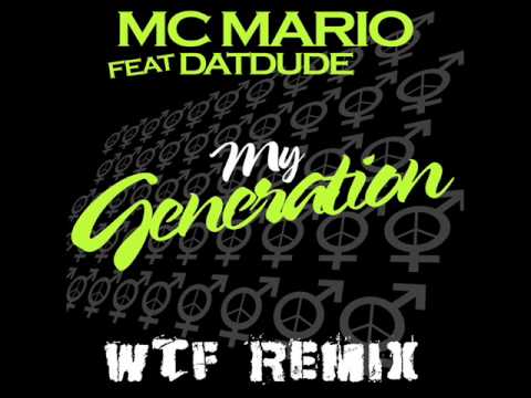 MC Mario Feat Datdude - My Generation - WTF! Remix.wmv