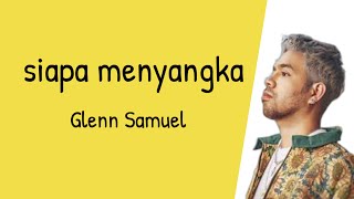 Download lagu Siapa Menyangka - Glenn Samuel | Lyrics / Lirik mp3 Download lagu Siapa Menyangka - Glenn Samuel | Lyrics / Lirik mp3