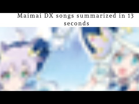 Maimai DX songs summarized in 13 seconds
