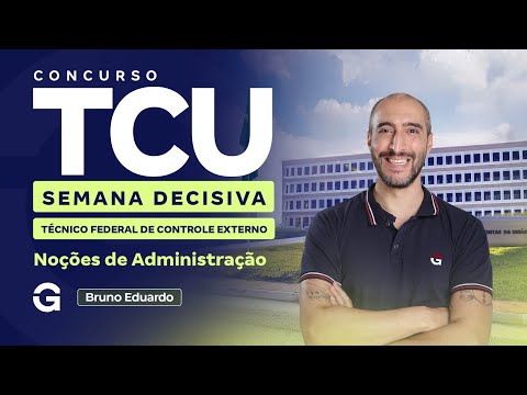 Concurso TCU | Semana Decisiva para Técnico Federal de Controle Externo | Noções de Administração