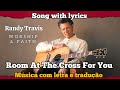 Randy Travis - Room At The Cross For You (legendado)