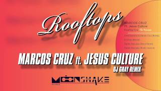 Marcos Cruz ft. Jesus Culture - Rooftops (DJ Gray Remix)