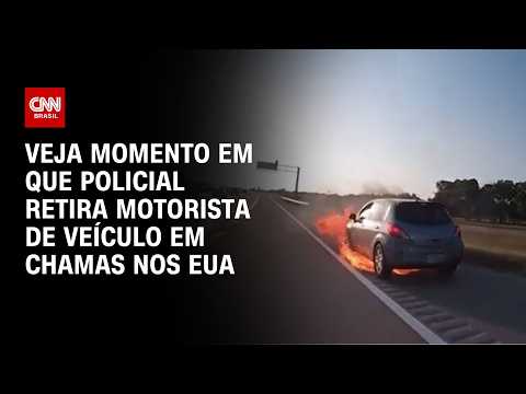 Policial retira motorista de veículo em chamas nos EUA; veja vídeo | CNN BRASIL