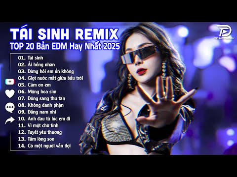 Tái Sinh Remix ♫ BXH Nhạc Trẻ EDM Hot Trend TRIỆU VIEW - Top 15 Bản EDM TikTok Hay Nhất 2025