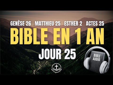 LA BIBLE EN 1 AN | Jour 25 : La Faveur et la Vigilance (Genèse 26, Matthieu 25, Esther 2, Actes 25)