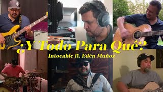 Intocable - ¿Y Todo Para Qué? [feat. Edén Muñoz]