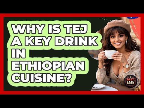 Why Is Tej A Key Drink In Ethiopian Cuisine? - Best Eats Worldwide