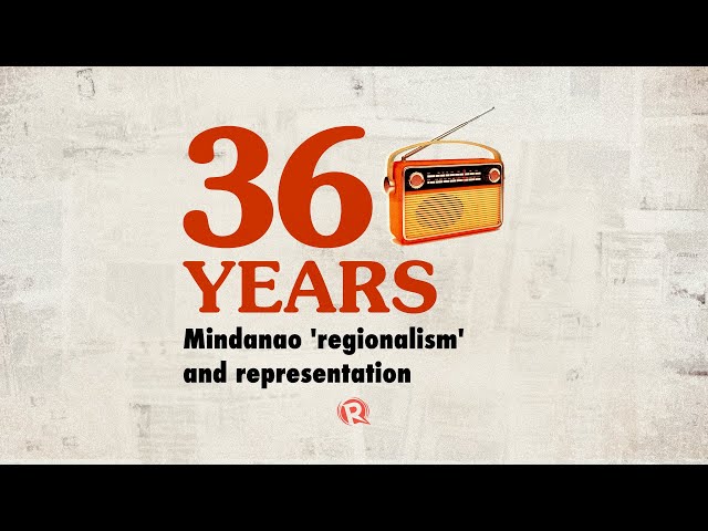 36 Years: Mindanao ‘regionalism’ and representation