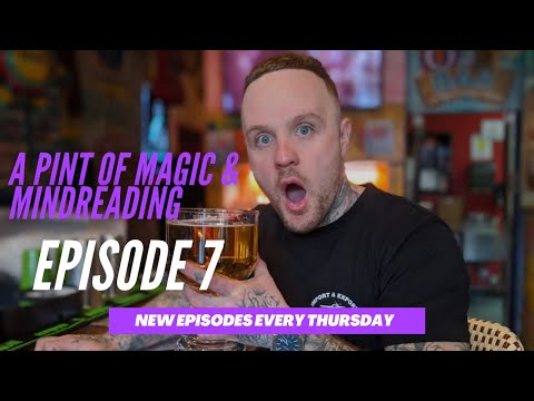 A PINT OF MAGIC & MIND READING - EPISODE 7