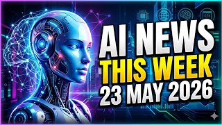 AI News Weekly Update (23 May 2026) 