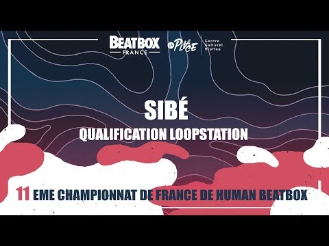 SIBÉ - Qualification Loopstation - 2017 French Beatbox Championships