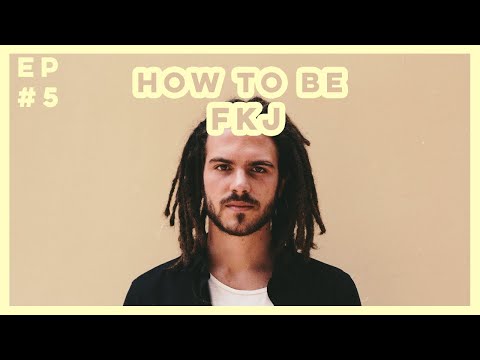 How To Be FKJ