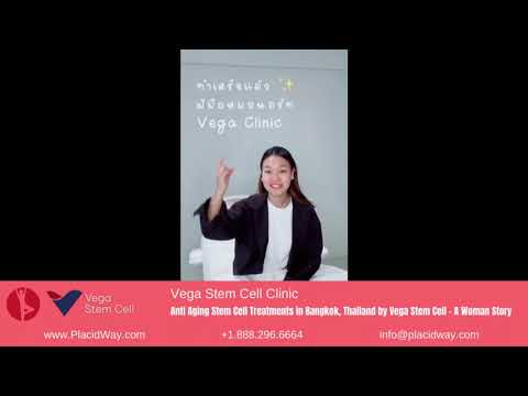 A Woman's Story of Anti-Aging Stem Cell Treatments in Bangkok, Thailand by Vega