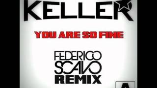 Keller - You Are So Fine - Federico Scavo Remix