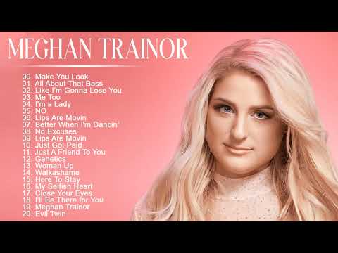 Meghan Trainor Greatest Hit 2023 - Meghan Trainor Full Album - Meghan Trainor Playlist
