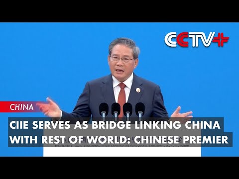 CIIE Serves as Bridge Linking China with Rest of World: Chinese Premier