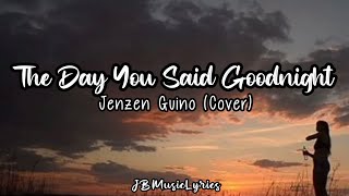 The Day You Said GoodNight - Jenzen Guino (Lyrics)