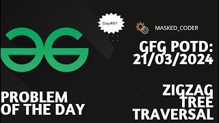 #97 | ZigZag Tree Traversal | gfg potd | 20-03-2024 | Problem of he day