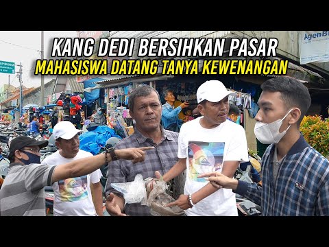 KANG DEDI SAAT BERSIH2 PASAR | MAHASISWA DATANG TANYA DASAR KEWENANGAN
