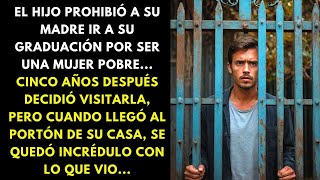 EL HIJO PROHIBIÓ A SU MADRE IR A SU GRADUACIÓN POR SER UNA MUJER POBRE... CINCO AÑOS DESPUÉS...