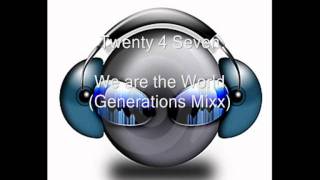 Twenty 4 Seven - We are the world (Generations Mixx) (HQ)