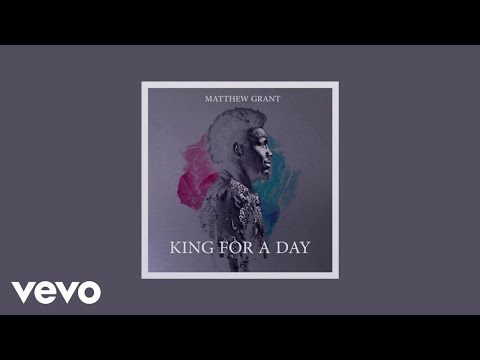 Matthew Grant - King For A Day (Audio)