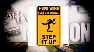 Hefe Wine - Step It Up (ft. Gucci Mane)