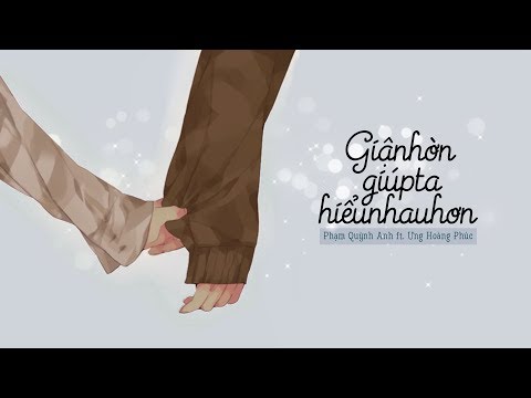 Giận hờn giúp ta hiểu nhau hơn - Phạm Quỳnh Anh