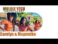 carolyn ft Mayamiko~ Mulole Yesu Audio