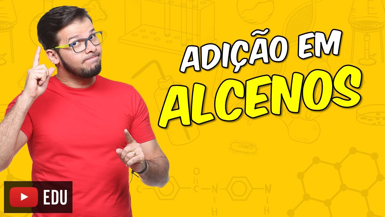 Reações orgânicas: Adição em alcenos [Módulo 25 - Aula 01]
