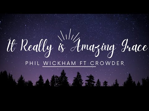 It Really is Amazing Grace Phil Wickham Ft Crowder