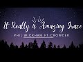 It Really is Amazing Grace Phil Wickham Ft Crowder